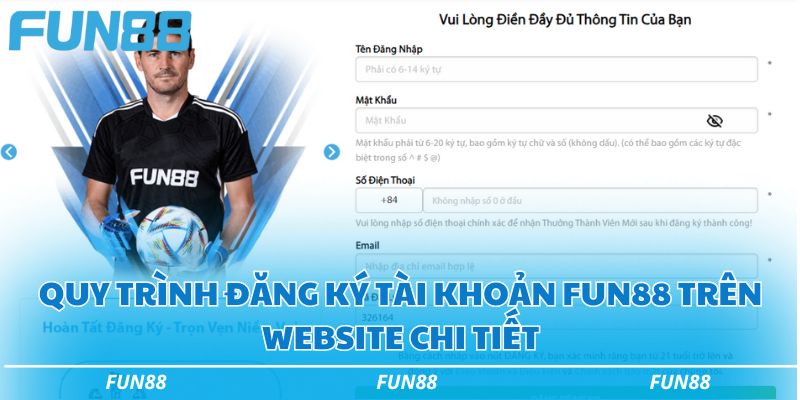 Đăng ký Fun88 nhanh chóng và đơn giản với 3 bước chi tiết 2 Quy trình đăng ký tài khoản Fun88 trên website chi tiết